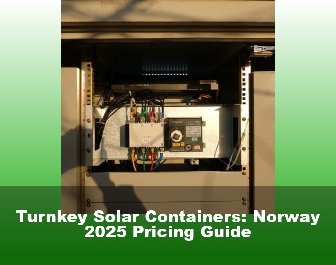 Turnkey Solar Containers: Norway 2025 Pricing Guide